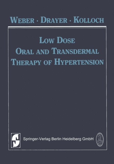 R.E. Kolloch, J.I.M. Drayer, M. Weber - Low Dose Oral and Transdermal Therapy of Hypertension, E-bok