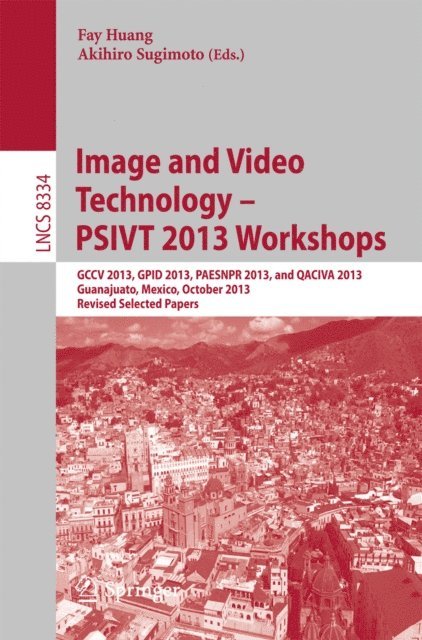 Akihiro Sugimoto, Fay Huang - Image and Video Technology -- PSIVT 2013 Workshops, E-bok