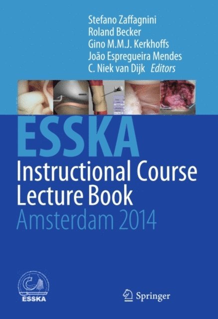 C. Niek van Dijk, Joao Espregueira Mendes, Gino M.M.J. Kerkhoffs, Roland Becker, Stefano Zaffagnini - ESSKA Instructional Course Lecture Book, E-bok