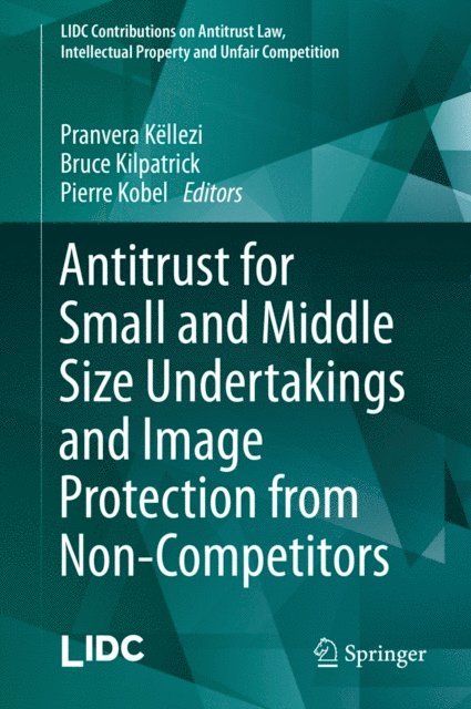Pierre Kobel, Bruce Kilpatrick, Pranvera Kellezi - Antitrust for Small and Middle Size Undertakings and Image Protection from Non-Competitors, E-bok. Tillgänglighet: Lägg i varukorg