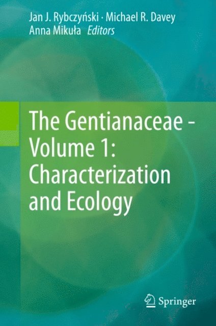 Anna Mikula, Michael R. Davey, Jan J. Rybczynski - Gentianaceae - Volume 1: Characterization and Ecology, E-bok