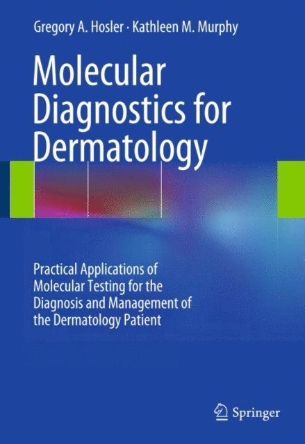 Kathleen M. Murphy, Gregory A. Hosler - Molecular Diagnostics for Dermatology, E-bok