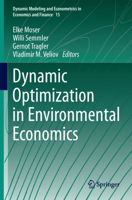 Vladimir M. Veliov, Gernot Tragler, Willi Semmler, Elke Moser - Dynamic Optimization in Environmental Economics, E-bok