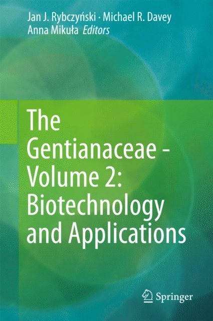 Anna Mikula, Michael R. Davey, Jan J. Rybczynski - Gentianaceae - Volume 2: Biotechnology and Applications, E-bok