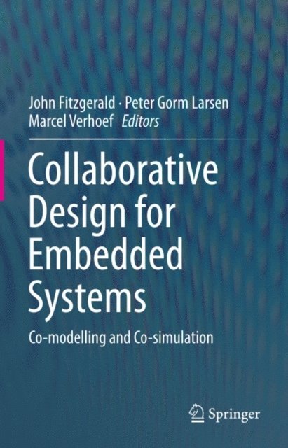 Marcel Verhoef, Peter Gorm Larsen, John Fitzgerald - Collaborative Design for Embedded Systems, E-bok