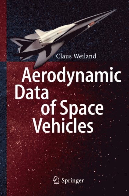 Claus Weiland - Aerodynamic Data of Space Vehicles, E-bok