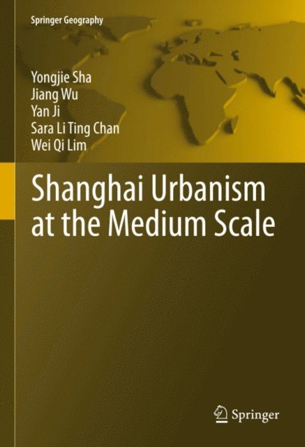 Wei Qi Lim, Sara Li Ting Chan, Yan Ji, Jiang Wu, Yongjie Sha - Shanghai Urbanism at the Medium Scale, E-bok