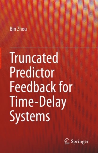 Bin Zhou - Truncated Predictor Feedback for Time-Delay Systems, E-bok