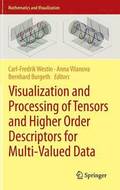 Visualization and Processing of Tensors and Higher Order Descriptors for Multi-Valued Data