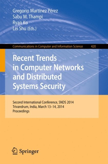 Lei Shu, Ryan Ko, Sabu M. Thampi, Gregorio Martinez Perez - Recent Trends in Computer Networks and Distributed Systems Security, E-bok