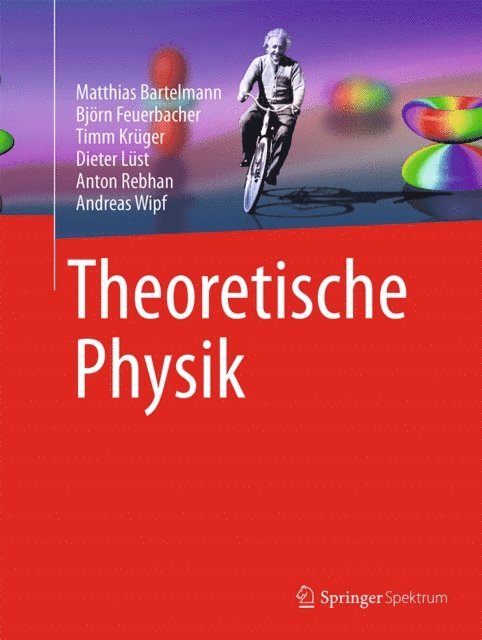 Andreas Wipf, Anton Rebhan, Dieter Lust, Timm Kruger, Bjorn Feuerbacher, Matthias Bartelmann - Theoretische Physik, E-bok