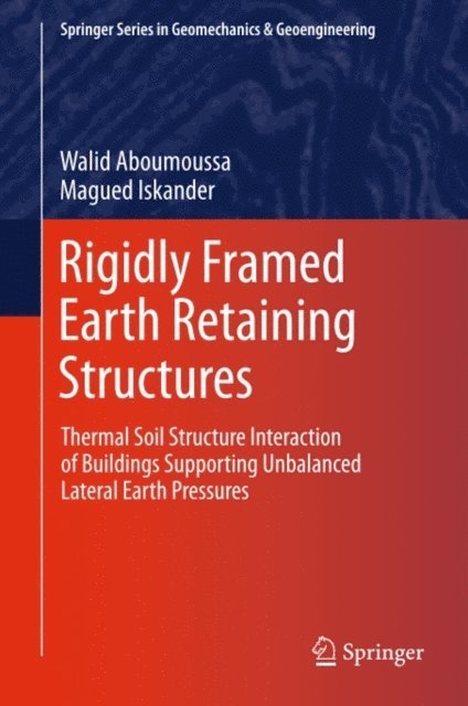 Magued Iskander, Walid Aboumoussa - Rigidly Framed Earth Retaining Structures, E-bok