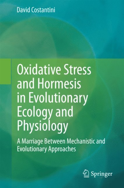 David Costantini - Oxidative Stress and Hormesis in Evolutionary Ecology and Physiology, E-bok