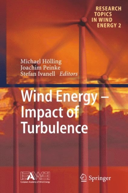 Stefan Ivanell, Joachim Peinke, Michael Holling - Wind Energy - Impact of Turbulence, E-bok