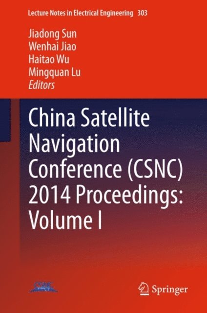 Mingquan Lu, Haitao Wu, Wenhai Jiao, Jiadong Sun - China Satellite Navigation Conference (CSNC) 2014 Proceedings: Volume I, E-bok