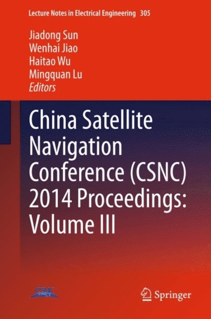 Mingquan Lu, Haitao Wu, Wenhai Jiao, Jiadong Sun - China Satellite Navigation Conference (CSNC) 2014 Proceedings: Volume III, E-bok