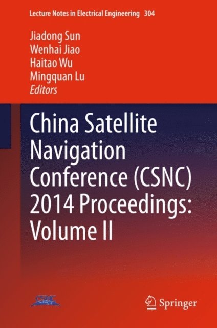 Mingquan Lu, Haitao Wu, Wenhai Jiao, Jiadong Sun - China Satellite Navigation Conference (CSNC) 2014 Proceedings: Volume II, E-bok