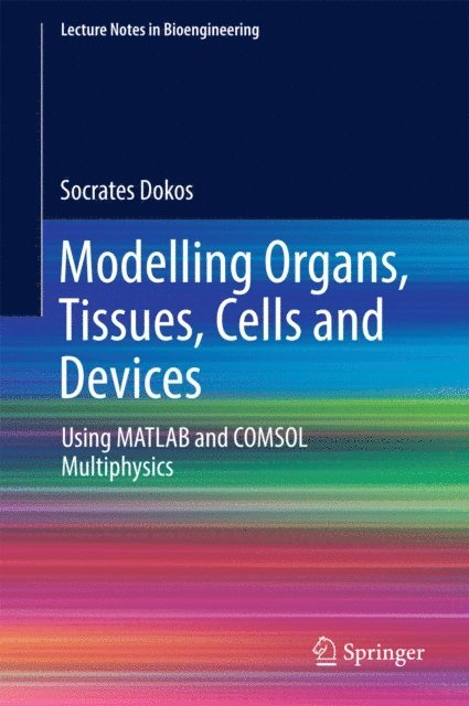 Socrates Dokos - Modelling Organs, Tissues, Cells and Devices, E-bok