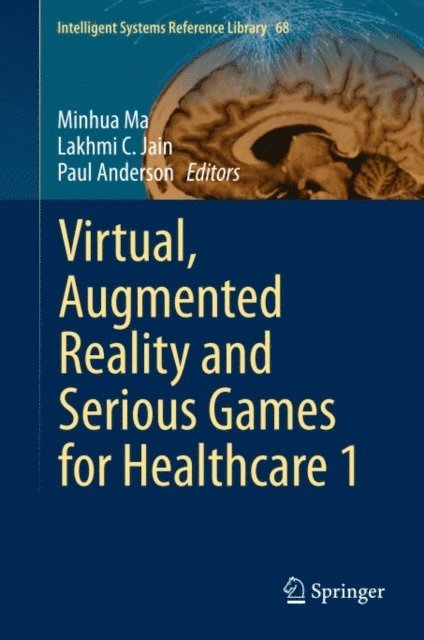 Paul Anderson, Lakhmi C. Jain, Minhua Ma - Virtual, Augmented Reality and Serious Games for Healthcare 1, E-bok