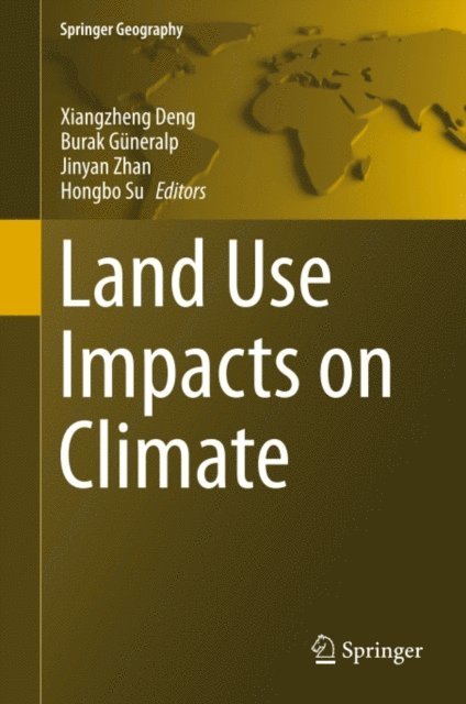 Hongbo Su, Jinyan Zhan, Burak Guneralp, Xiangzheng Deng - Land Use Impacts on Climate, E-bok