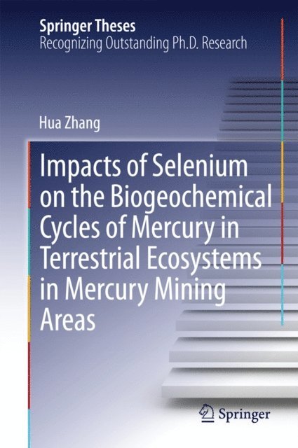 Hua Zhang - Impacts of Selenium on the Biogeochemical Cycles of Mercury in Terrestrial Ecosystems in Mercury Mining Areas, E-bok
