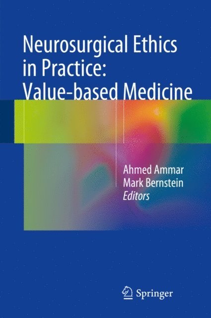 Mark Bernstein, Ahmed Ammar - Neurosurgical Ethics in Practice: Value-based Medicine, E-bok