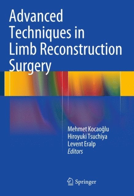 Levent Eralp, Hiroyuki Tsuchiya, Mehmet Kocaoglu - Advanced Techniques in Limb Reconstruction Surgery, E-bok