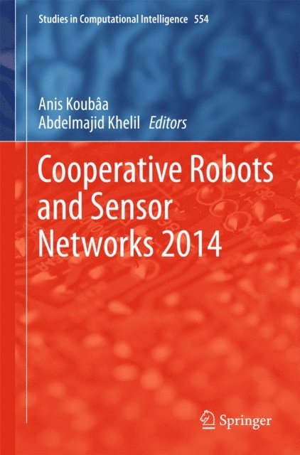 Abdelmajid Khelil, Anis Koubaa - Cooperative Robots and Sensor Networks 2014, E-bok