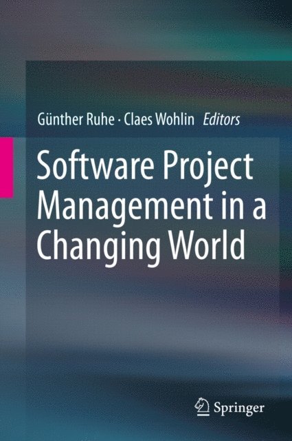 Claes Wohlin, Gunther Ruhe - Software Project Management in a Changing World, E-bok