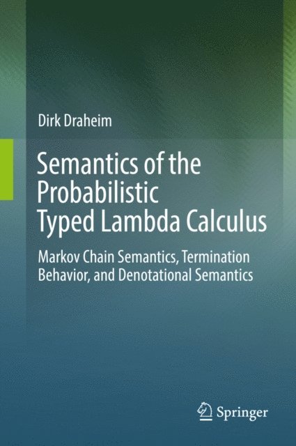 Dirk Draheim - Semantics of the Probabilistic Typed Lambda Calculus, E-bok