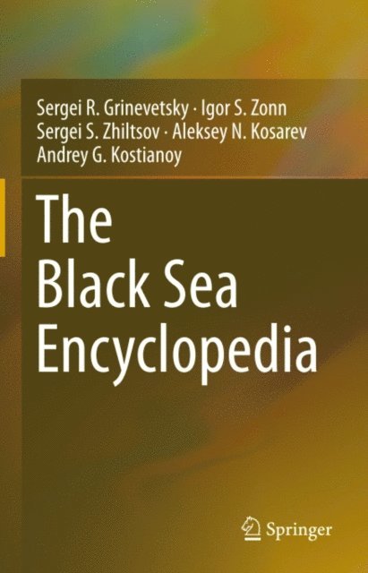 Andrey G. Kostianoy, Aleksey N. Kosarev, Sergei S. Zhiltsov, Igor S. Zonn, Sergei R. Grinevetsky - Black Sea Encyclopedia, E-bok