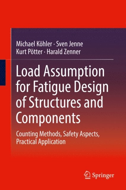 Harald Zenner, Kurt Potter, Sven Jenne, Michael Kohler - Load Assumption for Fatigue Design of Structures and Components, E-bok