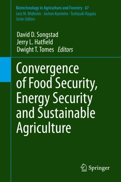 Dwight T. Tomes, Jerry L. Hatfield, David D. Songstad - Convergence of Food Security, Energy Security and Sustainable Agriculture, E-bok