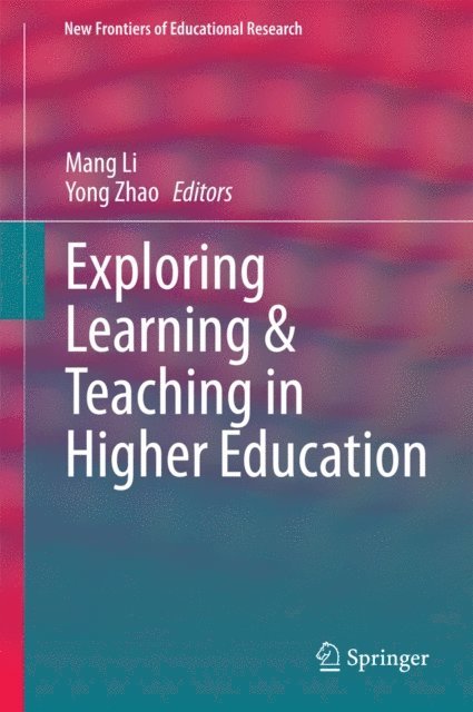 Yong Zhao, Mang Li - Exploring Learning & Teaching in Higher Education, E-bok