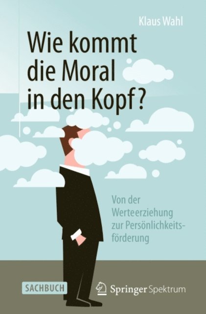 Klaus Wahl - Wie kommt die Moral in den Kopf?, E-bok