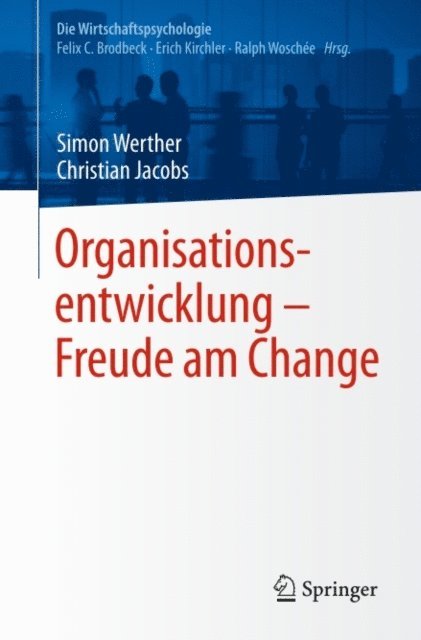 Christian Jacobs, Simon Werther, Ralph Woschee, Erich Kirchler, Felix C. Brodbeck - Organisationsentwicklung – Freude am Change, E-bok