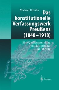 Das konstitutionelle Verfassungswerk Preuÿens (1848?1918)