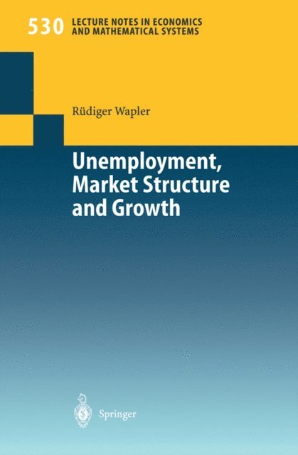 Rudiger Wapler - Unemployment, Market Structure and Growth, E-bok