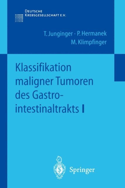 M. Klimpfinger, P. Hermanek, T. Junginger - Klassifikation maligner Tumoren des Gastrointestinaltrakts I, E-bok