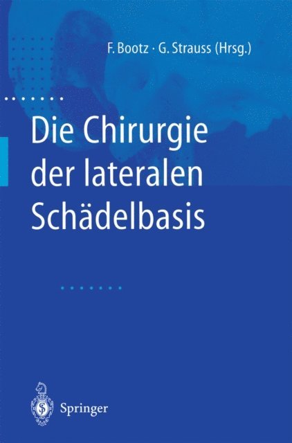 Gero Strauss, Friedrich Bootz - Die Chirurgie der lateralen Schädelbasis, E-bok