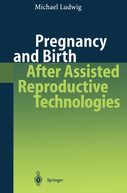 Michael Ludwig - Pregnancy and Birth After Assisted Reproductive Technologies, E-bok