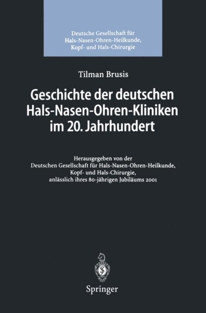 Tilman Brusis, Kopf- undHalschirurgie Deutsche Gesellschaft fur HNO-Heilkunde - Geschichte der deutschen Hals-Nasen-Ohren-Kliniken im 20. Jahrhundert, E-bok
