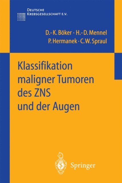 C.W. Spraul, P. Hermanek, H.-D. Mennel, D.-K. Boker - Klassifikation maligner Tumoren des ZNS und der Augen, E-bok