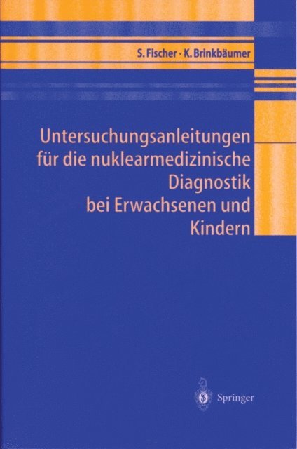 Kirsten Brinkbaumer, Sibylle Fischer - Untersuchungsanleitungen für die nuklearmedizinische Diagnostik bei Erwachsenen und Kindern, E-bok