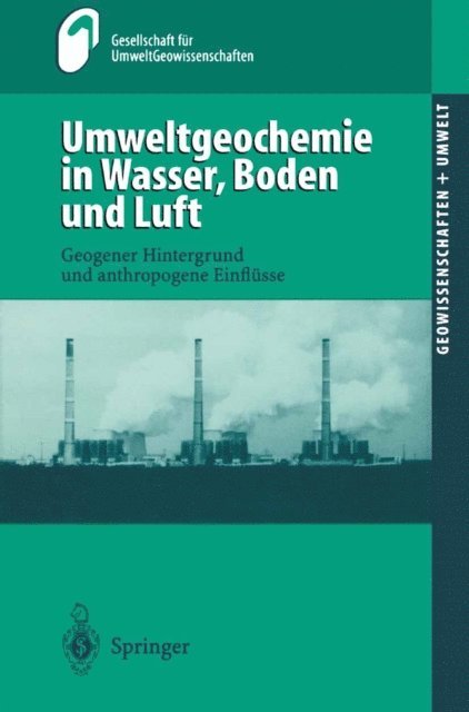 Gesellschaft fur UmweltGeowissenschaften (GUG) in derDeutschen Geologischen Gesellschaft (DGG) - Umweltgeochemie in Wasser, Boden und Luft, E-bok