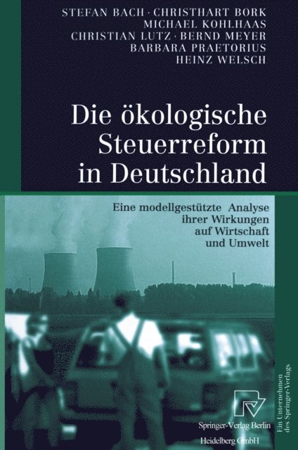 Heinz Welsch, Barbara Praetorius, Bernd Meyer, Christian Lutz, Michael Kohlhaas, Christhart Bork, Stefan Bach - Die ökologische Steuerreform in Deutschland, E-bok