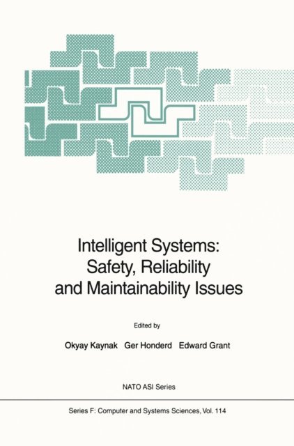 Edward Grant, Ger Honderd, Okyay Kaynak - Intelligent Systems: Safety, Reliability and Maintainability Issues, E-bok