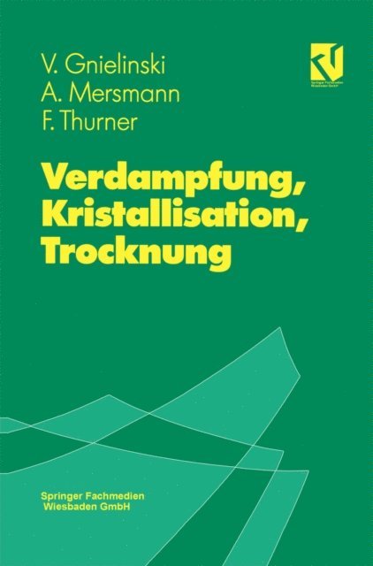 Franz Thurner, Alfons Mersmann, Volker Gnielinski - Verdampfung, Kristallisation, Trocknung, E-bok