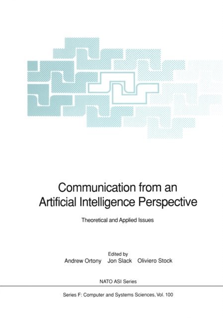 Oliviero Stock, Jon Slack, Andrew Ortony - Communication from an Artificial Intelligence Perspective, E-bok