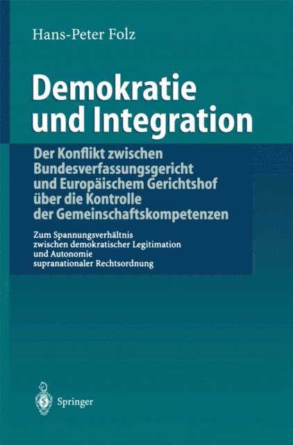 Hans-Peter Folz - Demokratie und Integration: Der Konflikt zwischen Bundesverfassungsgericht und Europäischem Gerichtshof über die Kontrolle der Gemeinschaftskompetenzen, E-bok